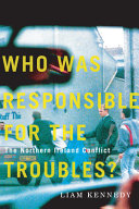 Who was responsible for the troubles? : the Northern Ireland conflict /