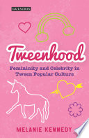 Tweenhood : femininity and celebrity in tween popular culture /