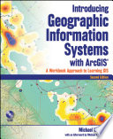 Introducing geographic information systems with ArcGIS : a workbook approach to learning GIS /