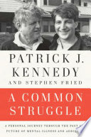 A common struggle : a personal journey through the past and future of mental illness and addiction /