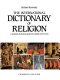 The international dictionary of religion : a profusely illustrated guide to the beliefs of the world /