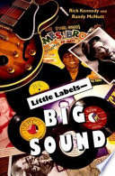 Little labels--big sound : small record companies and the rise of American music /