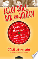 Jelly Roll, Bix, and Hoagy : Gennett Records and the rise of America's musical grassroots /