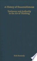 A history of reasonableness : testimony and authority in the art of thinking /