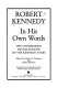 Robert Kennedy : in his own words : the unpublished recollections of the Kennedy years /