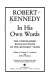 Robert Kennedy : in his own words : the unpublished recollections of the Kennedy years /