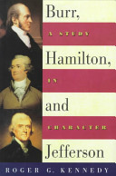 Burr, Hamilton, and Jefferson : a study in character /