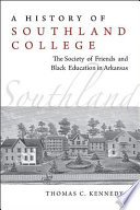 A history of Southland College : the Society of Friends and black education in Arkansas /