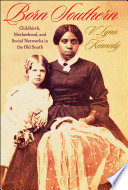 Born southern : childbirth, motherhood, and social networks in the old South /