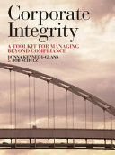 Corporate integrity : a toolkit for managing beyond compliance /