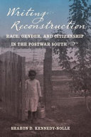 Writing Reconstruction : race, gender, and citizenship in the postwar South /