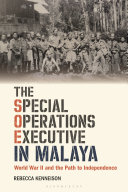 The special operations executive in Malaya : World War II and the path to independence /