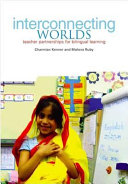 Interconnecting worlds : teacher partnerships for bilingual learning /