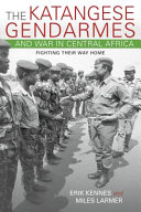 The Katangese gendarmes and war in central Africa : fighting their way home /