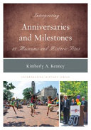 Interpreting anniversaries and milestones at museums and historic sites /