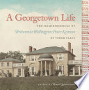 A Georgetown life : the reminiscences of Britannia Wellington Peter Kennon of Tudor Place /