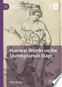 Humoral Wombs on the Shakespearean Stage /