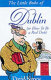 The little buke of Dublin, or, How to be a real Dub /
