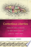 Contentious liberties : American abolitionists in post-emancipation Jamaica, 1834-1866 /
