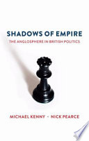 Shadows of empire : the Anglosphere in British politics /