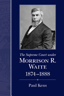 The Supreme Court under Morrison R. Waite, 1874-1888 /