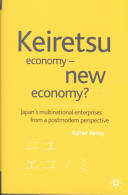 Keiretsu economy, new economy? : Japan's multinational enterprises from a postmodern perspective /