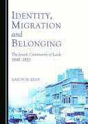 Identity, migration and belonging : the Jewish community of Leeds, 1890-1920 /