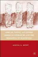 African, Native, and Jewish American literature and the reshaping of Modernism /