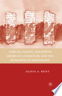 African, Native, and Jewish American Literature and the Reshaping of Modernism /