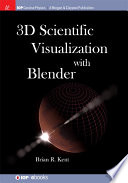 3D scientific visualization with Blender(R) /