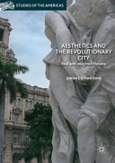 Aesthetics and the revolutionary city : real and imagined Havana /