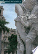 Aesthetics and the Revolutionary City : Real and Imagined Havana  /