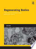 Regenerating bodies : tissue and cell therapies in the twenty-first century /