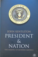 President and nation : the making of modern America /