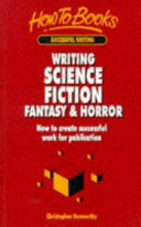 Writing science fiction fantasy & horror : how to create successful work for publication /