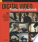 Digital video production cookbook : [100 professional techniques for independent & amateur filmmakers] /