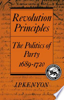 Revolution principles : the politics of party, 1689-1720 /