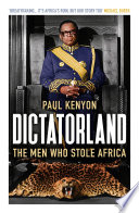 Dictatorland : the men who stole Africa /