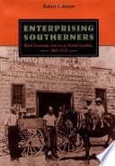 Enterprising southerners : Black economic success in North Carolina, 1865-1915 /