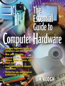 The essential guide to computer hardware /