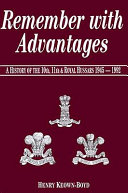 Remember with advantages : a history of the Tenth, Eleventh and Royal Hussars 1945-1992 /