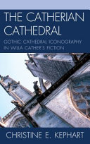 The Catherian cathedral : gothic cathedral iconography in Willa Cather's fiction /