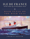 Ile de France and the golden age of transatlantic travel : high style on the high seas /