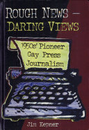 Rough news, daring views : 1950s' pioneer gay press journalism /
