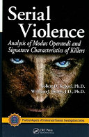 Serial violence : analysis of modus operandi and signature characteristics of killers /