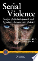 Serial violence : analysis of modus operandi and signature characteristics of killers /