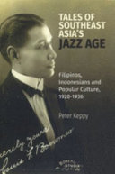 Tales of southeast Asia's jazz age : Filipinos, Indonesians and popular culture, 1920-1936 /