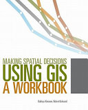 Making spatial decisions using GIS : a workbook /
