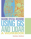 Making spatial decisions : using GIS and Lidar : a workbook /