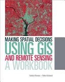 Making spatial decisions using GIS and remote sensing : a workbook /